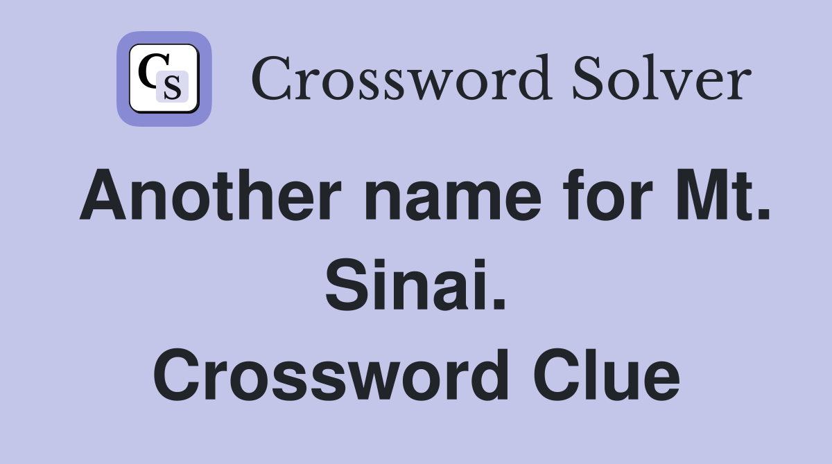 Another name for Mt. Sinai. Crossword Clue Answers Crossword Solver